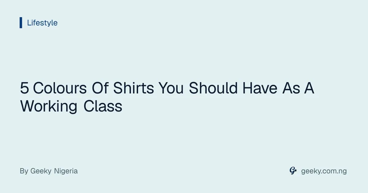 5 Colours Of Shirts You Should Have As A Working Class