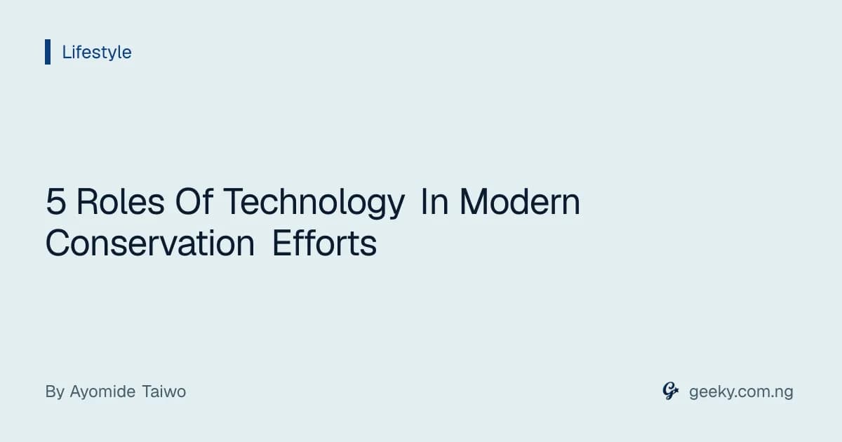5 Roles Of Technology In Modern Conservation Efforts