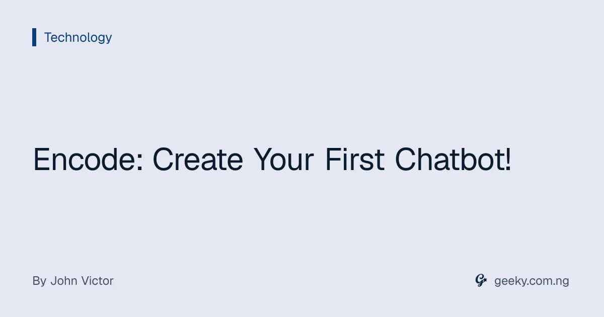 Encode: Create Your First Chatbot!