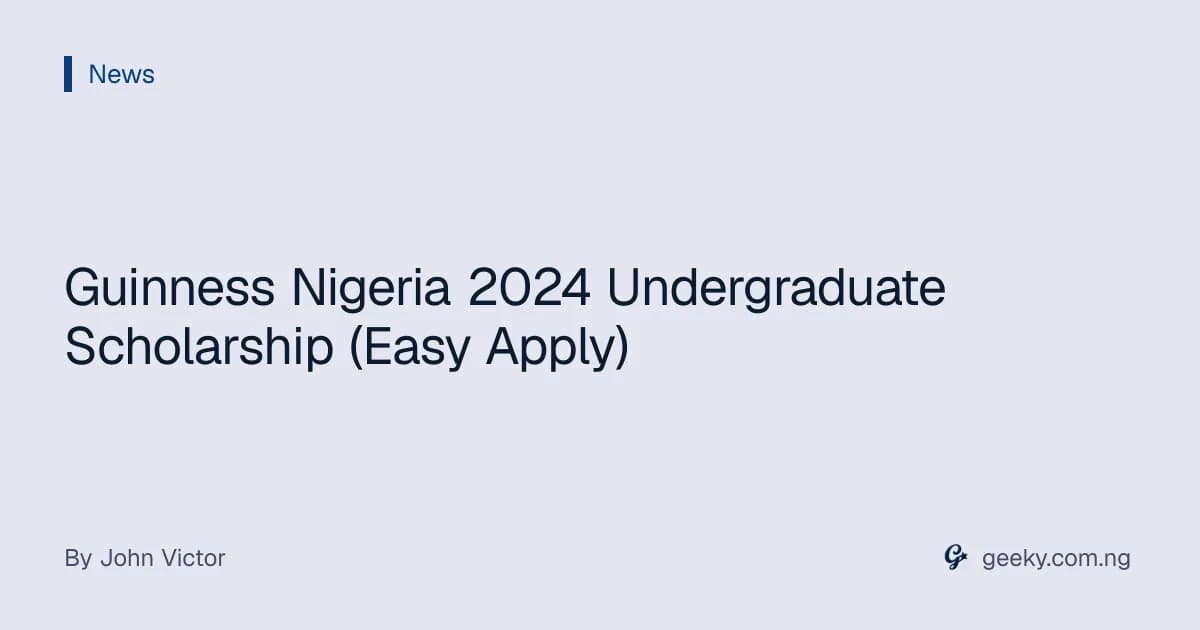 Guinness Nigeria 2024 Undergraduate Scholarship (Easy Apply)