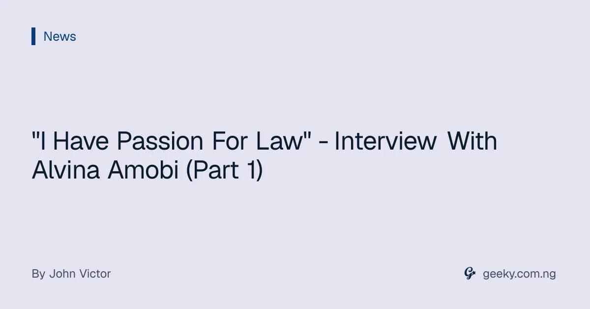 "I Have Passion For Law" - Interview With Alvina Amobi (Part 1)