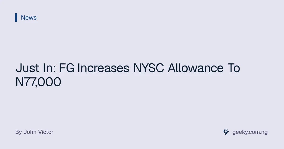 Just In: FG Increases NYSC Allowance To N77,000