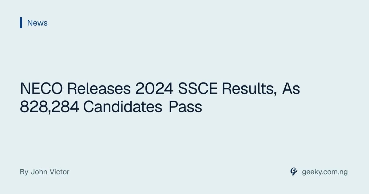 NECO Releases 2024 SSCE Results, As 828,284 Candidates Pass