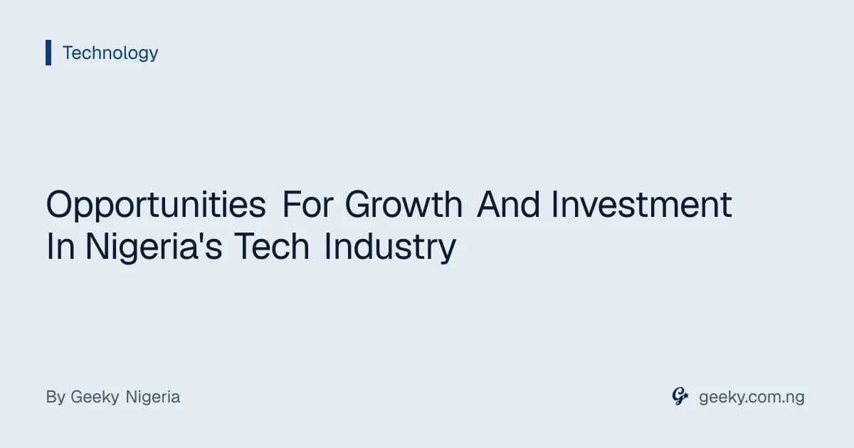 Opportunities For Growth And Investment In Nigeria's Tech Industry