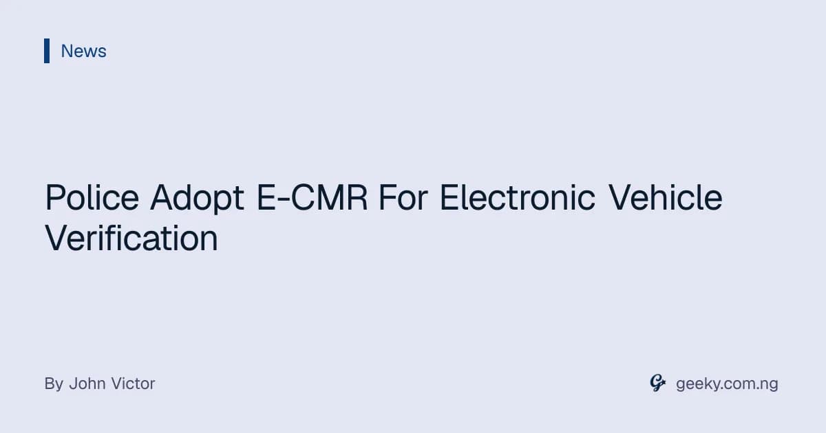 Police Adopt E-CMR For Electronic Vehicle Verification
