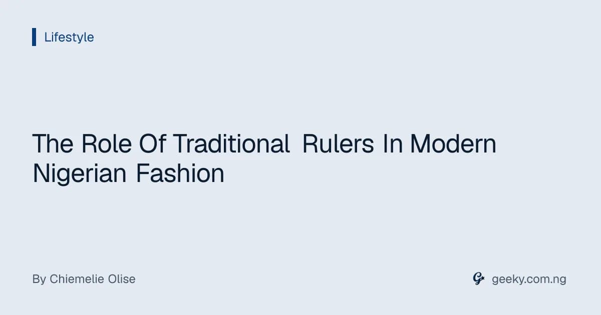 The Role Of Traditional Rulers In Modern Nigerian Fashion