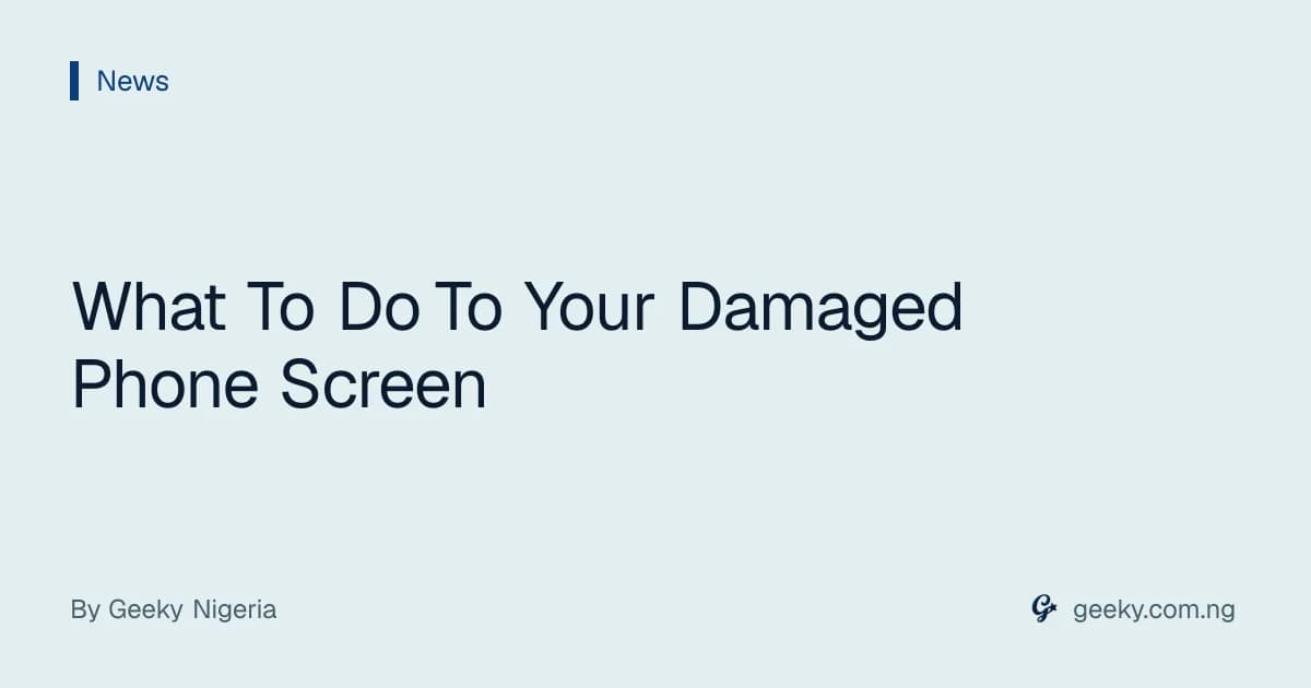 What To Do To Your Damaged Phone Screen