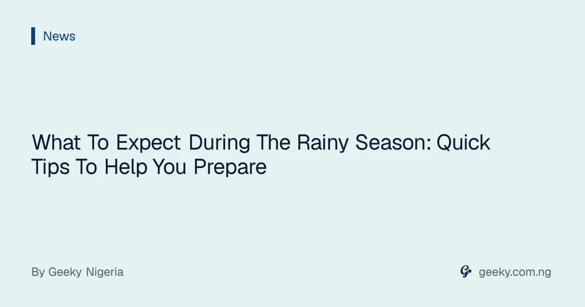 What To Expect During The Rainy Season: Quick Tips To Help You Prepare