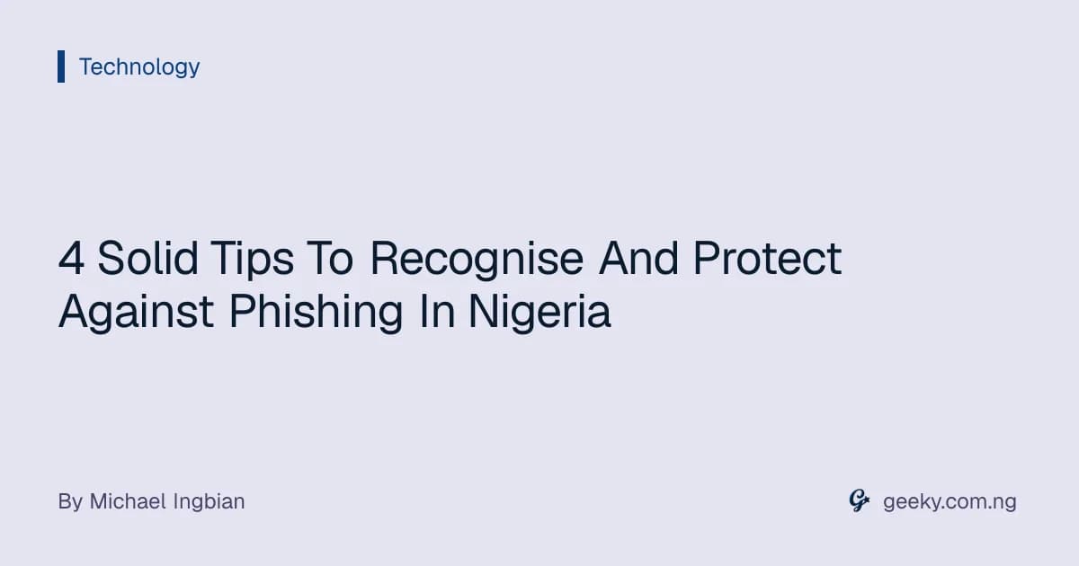 4 Solid Tips To Recognise And Protect Against Phishing In Nigeria
