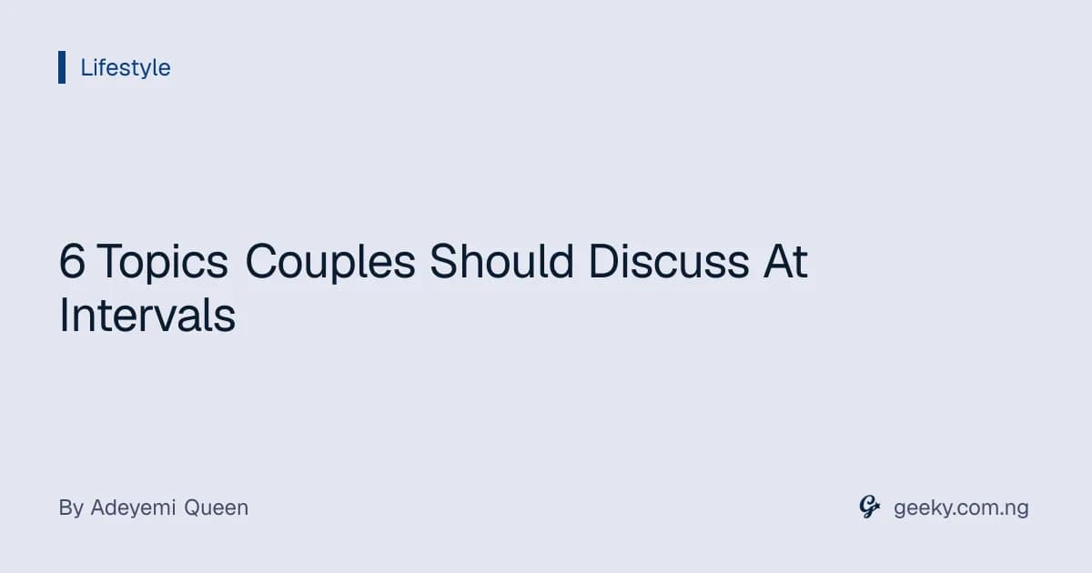 6 Topics Couples Should Discuss At Intervals