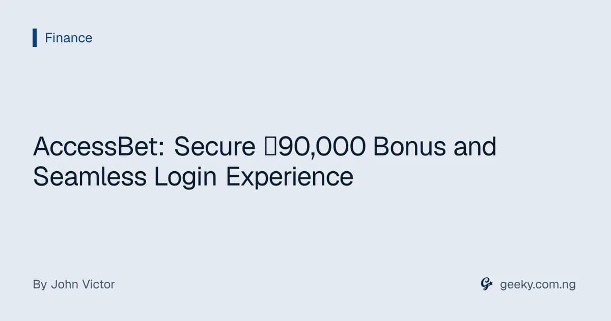 AccessBet: Secure ₦90,000 Bonus and Seamless Login Experience