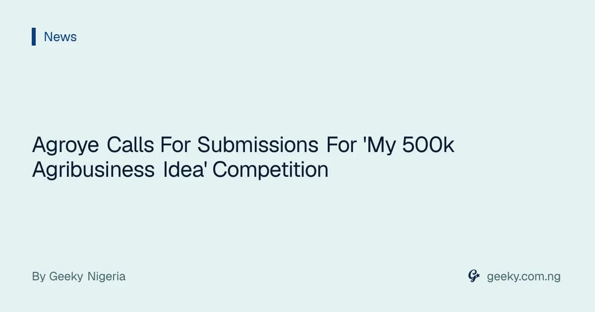 Agroye Calls For Submissions For 'My 500k Agribusiness Idea' Competition
