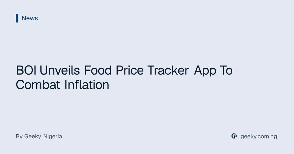 BOI Unveils Food Price Tracker App To Combat Inflation