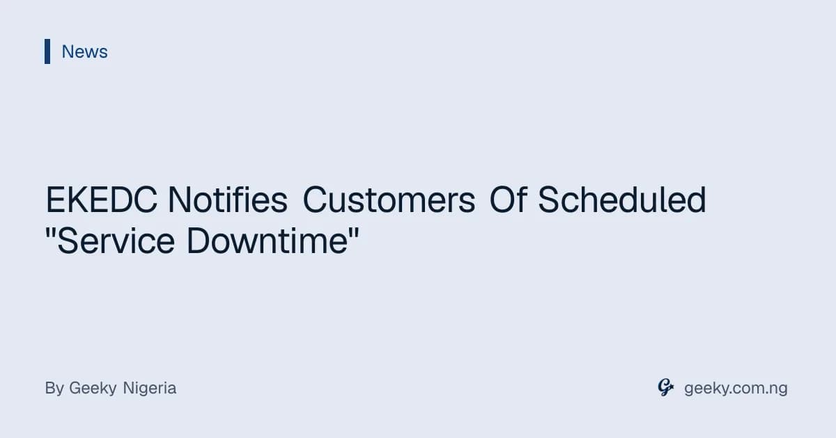EKEDC Notifies Customers Of Scheduled "Service Downtime"