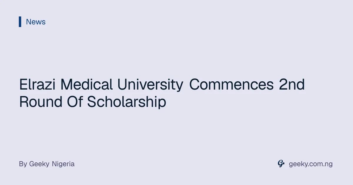 Elrazi Medical University Commences 2nd Round Of Scholarship