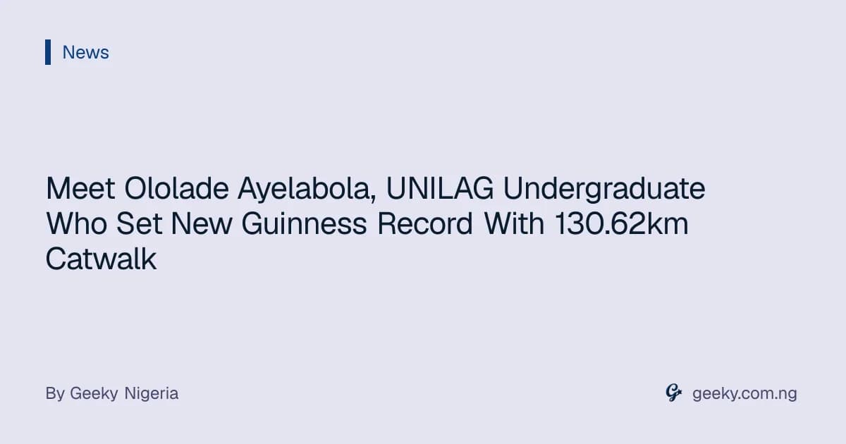 Meet Ololade Ayelabola, UNILAG Undergraduate Who Set New Guinness Record With 130.62km Catwalk