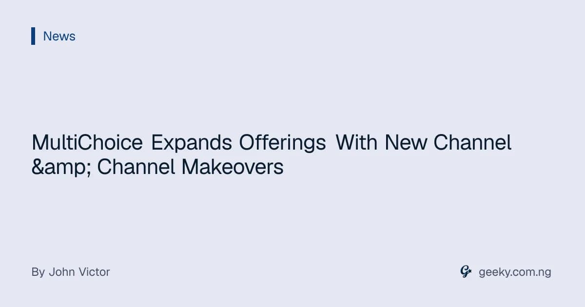 MultiChoice Expands Offerings With New Channel & Channel Makeovers
