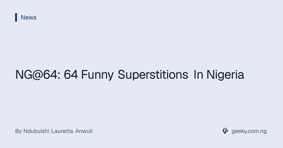 NG@64: 64 Funny Superstitions In Nigeria