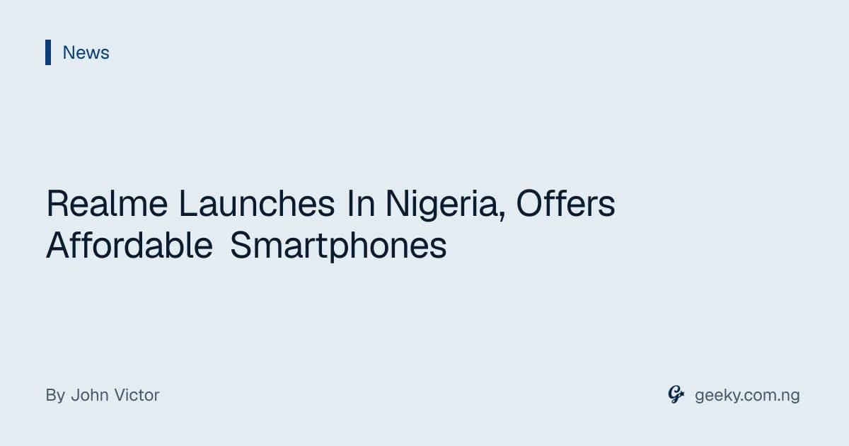 Realme Launches In Nigeria, Offers Affordable Smartphones