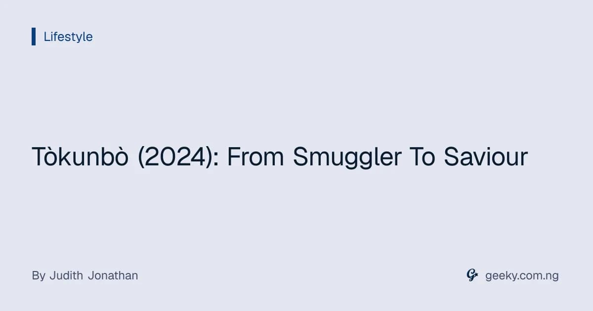 Tòkunbò (2024): From Smuggler To Saviour