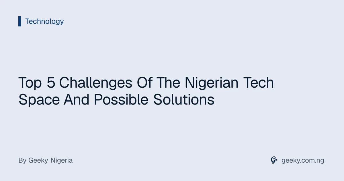 Top 5 Challenges Of The Nigerian Tech Space And Possible Solutions