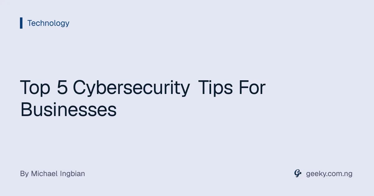Top 5 Cybersecurity Tips For Businesses