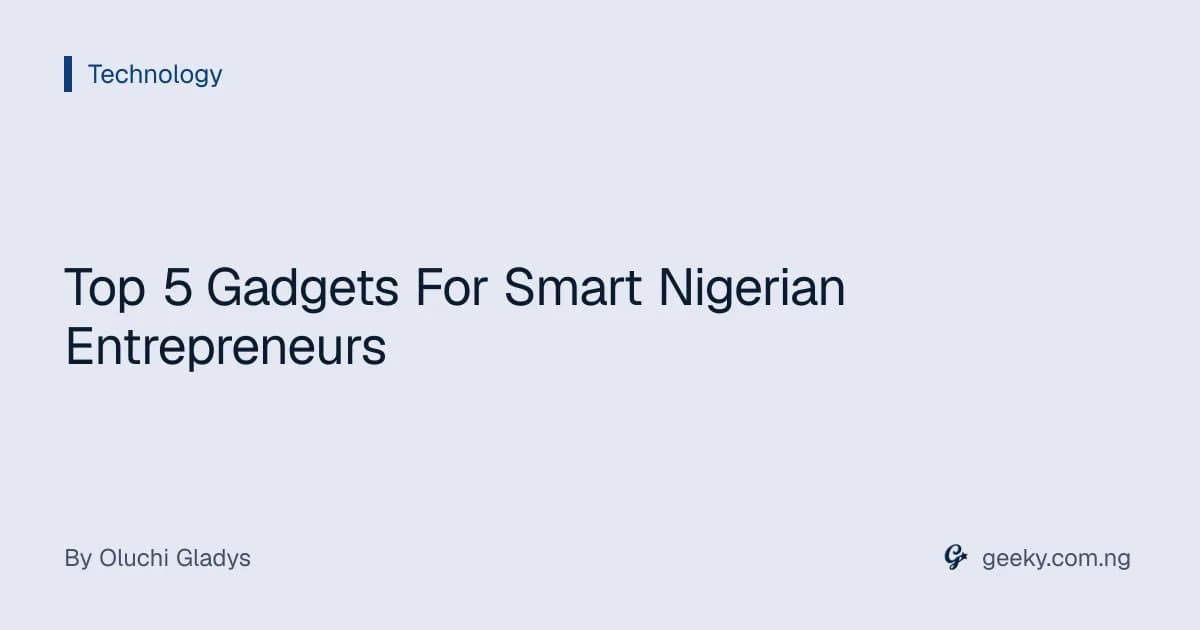 Top 5 Gadgets For Smart Nigerian Entrepreneurs