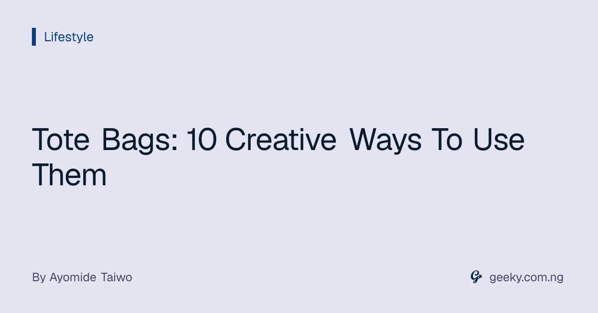 Tote Bags: 10 Creative Ways To Use Them