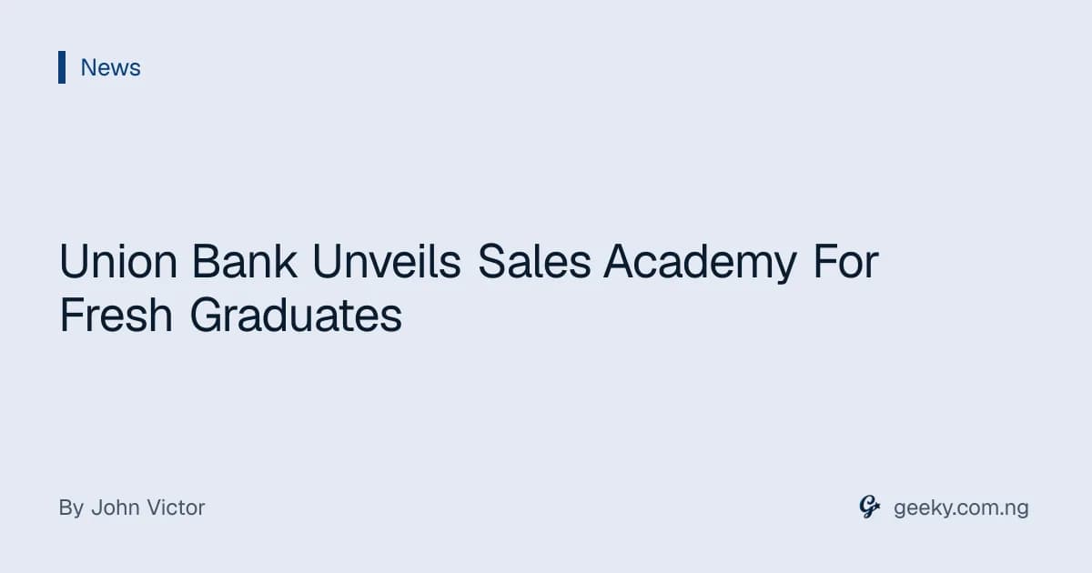 Union Bank Unveils Sales Academy For Fresh Graduates