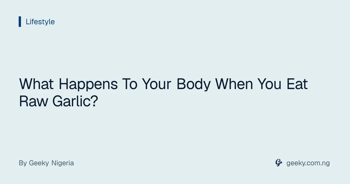 What Happens To Your Body When You Eat Raw Garlic?