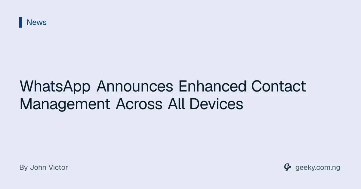 WhatsApp Announces Enhanced Contact Management Across All Devices