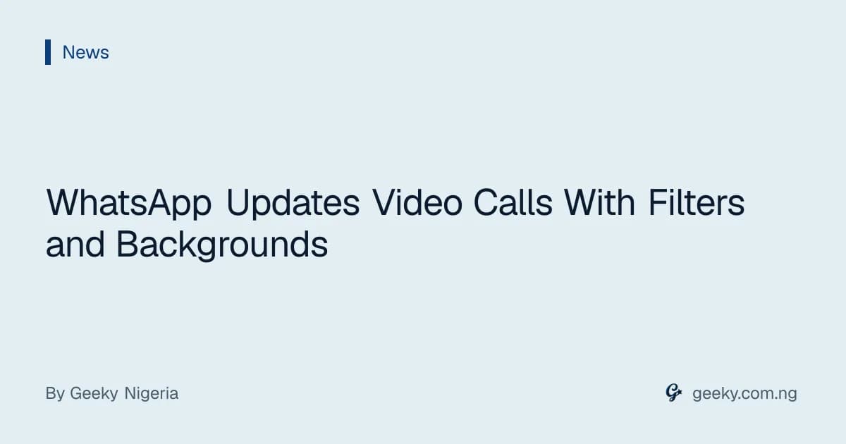 WhatsApp Updates Video Calls With Filters and Backgrounds