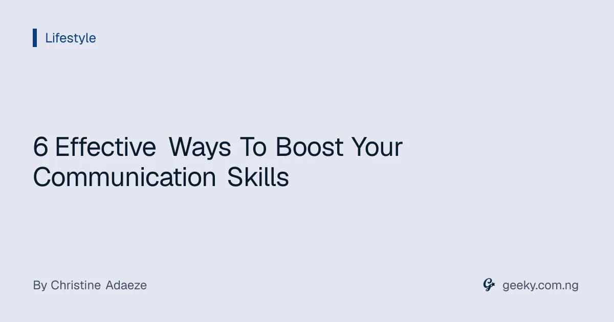 6 Effective Ways To Boost Your Communication Skills