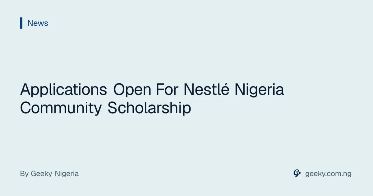 Applications Open For Nestlé Nigeria Community Scholarship