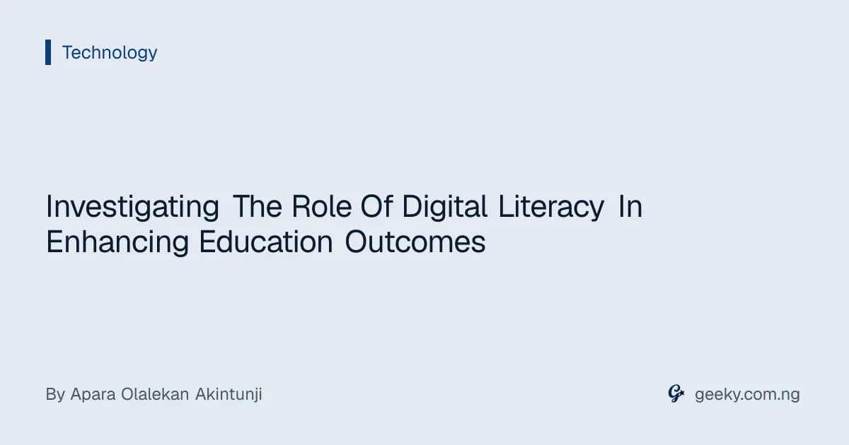 Investigating The Role Of Digital Literacy In Enhancing Education Outcomes