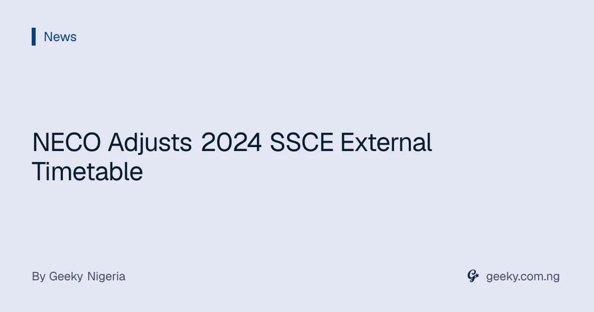 NECO Adjusts 2024 SSCE External Timetable