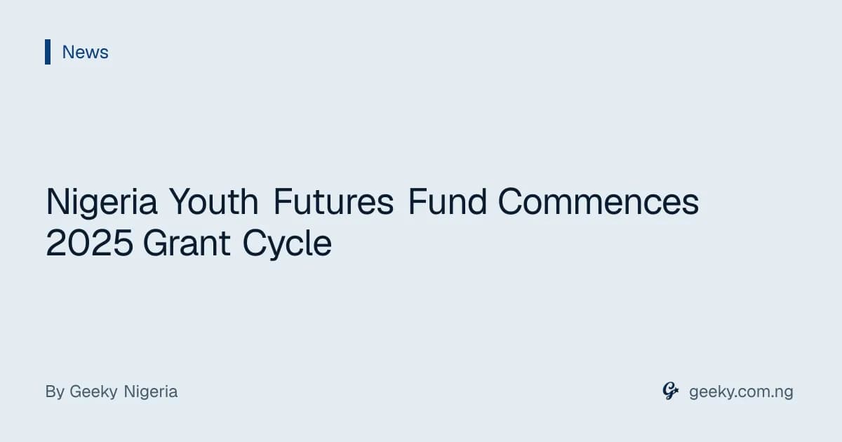 Nigeria Youth Futures Fund Commences 2025 Grant Cycle