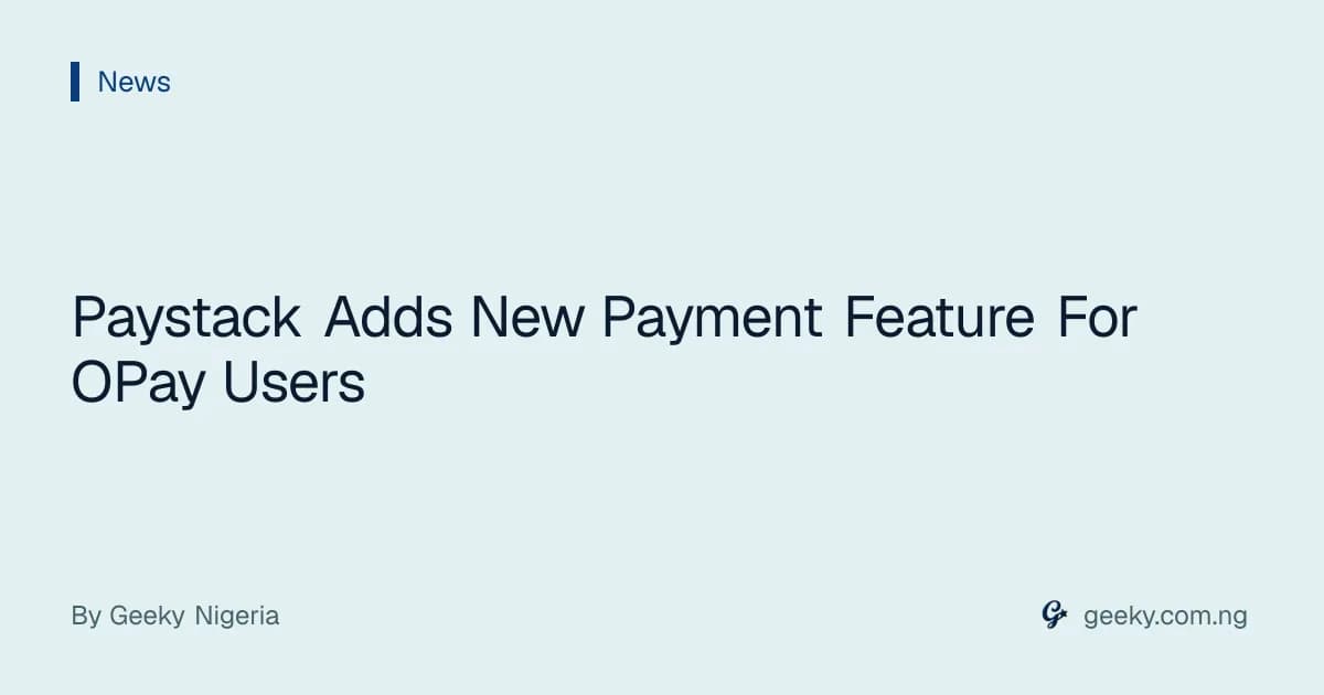 Paystack Adds New Payment Feature For OPay Users