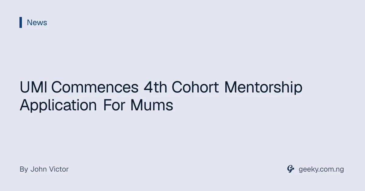 UMI Commences 4th Cohort Mentorship Application For Mums
