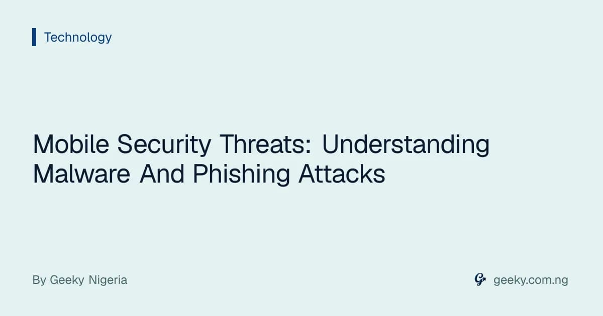 Mobile Security Threats: Understanding Malware And Phishing Attacks
