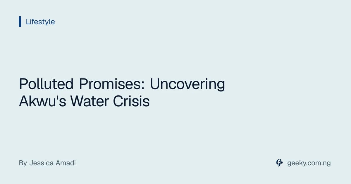 Polluted Promises: Uncovering Akwu's Water Crisis