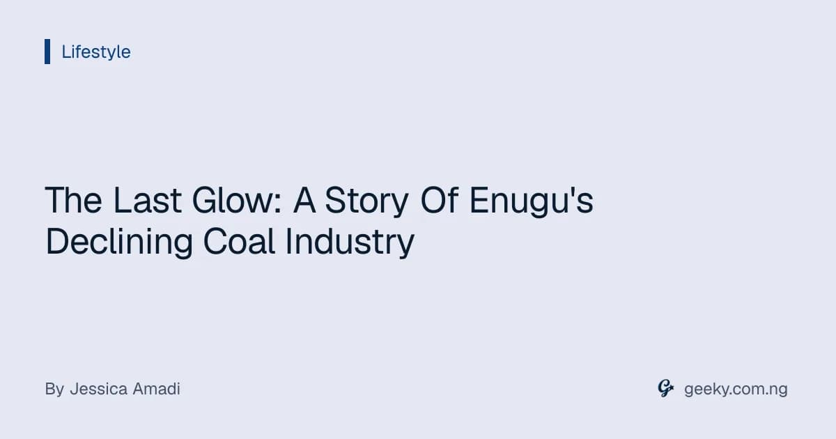 The Last Glow: A Story Of Enugu's Declining Coal Industry