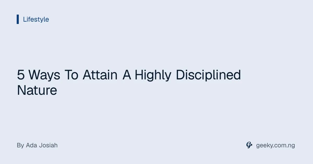 5 Ways To Attain A Highly Disciplined Nature