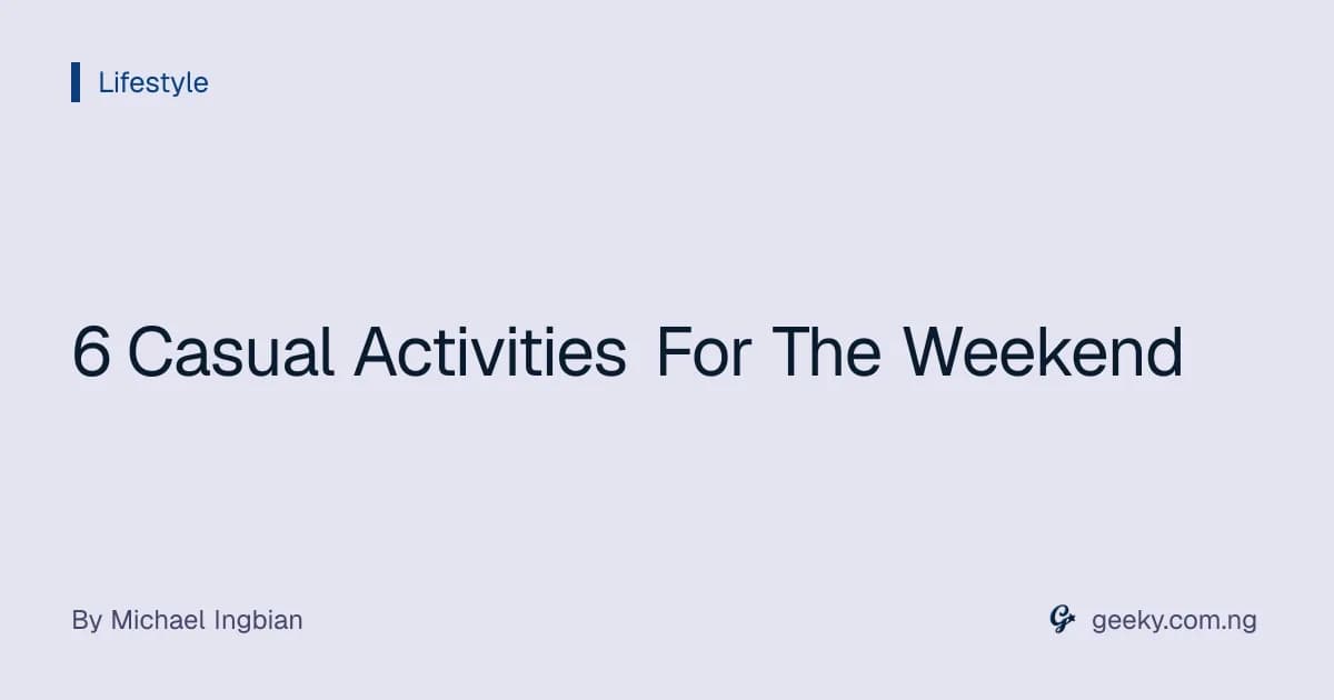 6 Casual Activities For The Weekend