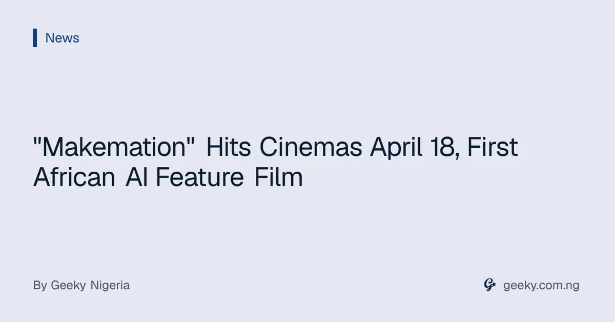 "Makemation" Hits Cinemas April 18, First African AI Feature Film