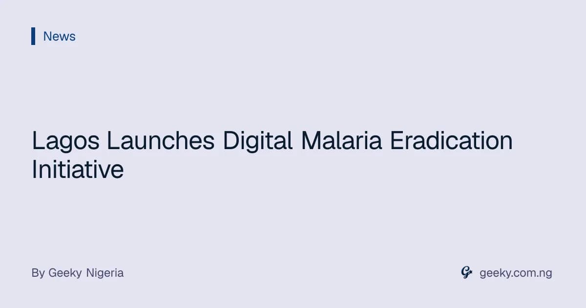 Lagos Launches Digital Malaria Eradication Initiative