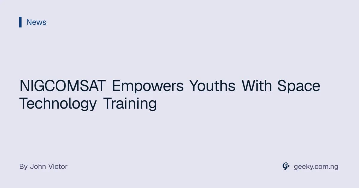 NIGCOMSAT Empowers Youths With Space Technology Training