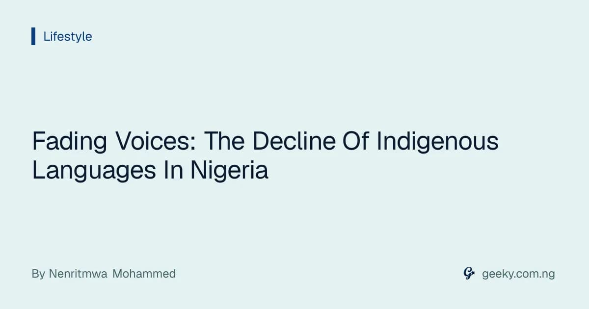 Fading Voices: The Decline Of Indigenous Languages In Nigeria