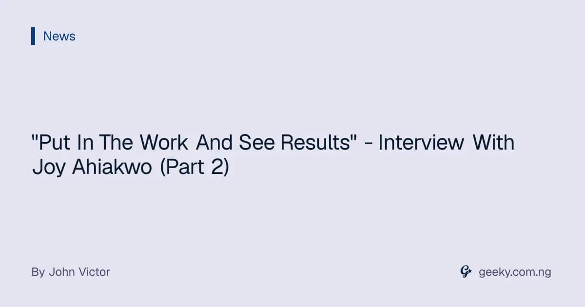 "Put In The Work And See Results" - Interview With Joy Ahiakwo (Part 2)
