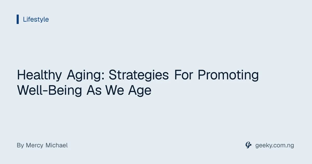 Healthy Aging: Strategies For Promoting Well-Being As We Age